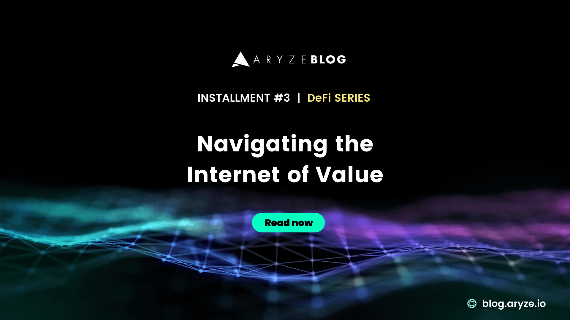 ARYZE Blog | Navigating the Internet of Value (DeFi Series #3)