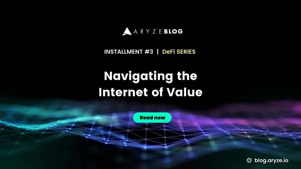 ARYZE Blog | Navigating the Internet of Value (DeFi Series #3)